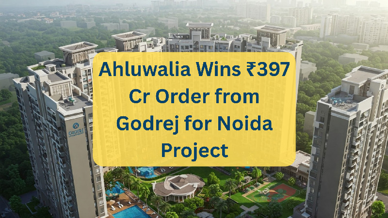 Godrej Properties awards ₹396.5 cr construction order to Ahluwalia Contracts in Noida