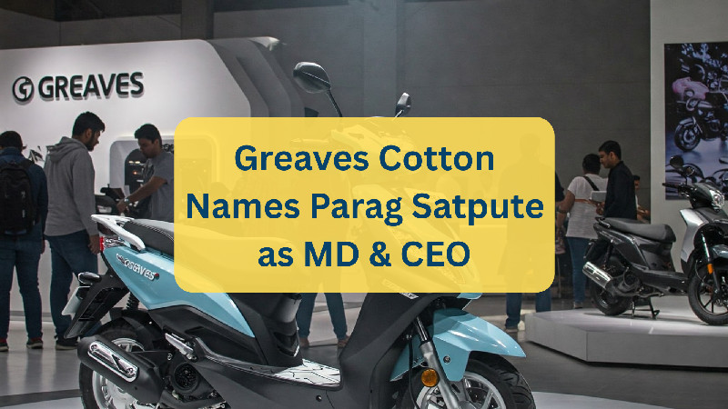 Greaves Cotton appoints Parag Satpute as MD & Group CEO amid leadership transition.