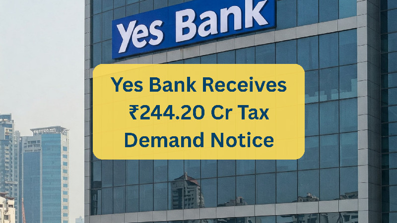 Yes Bank receives ₹244.20 crore tax notice; plans to challenge inflated reassessment order.